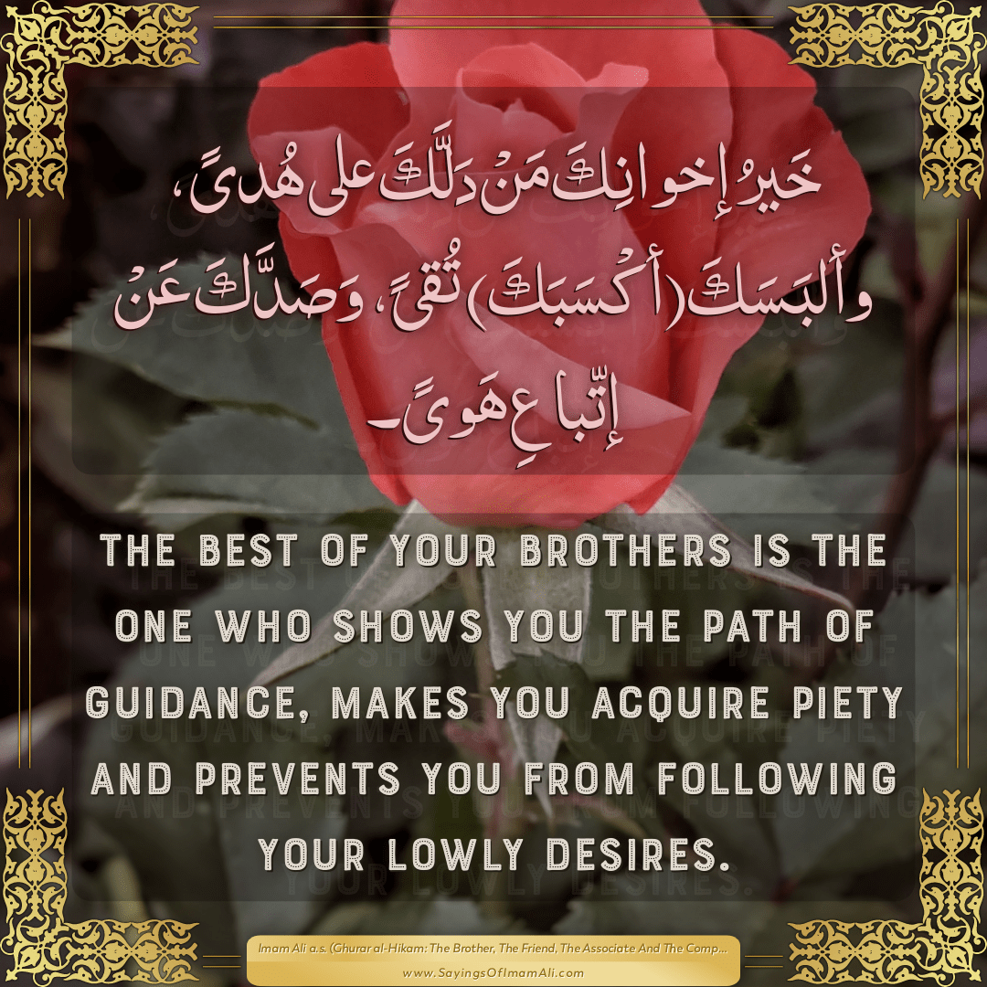 The best of your brothers is the one who shows you the path of guidance,...